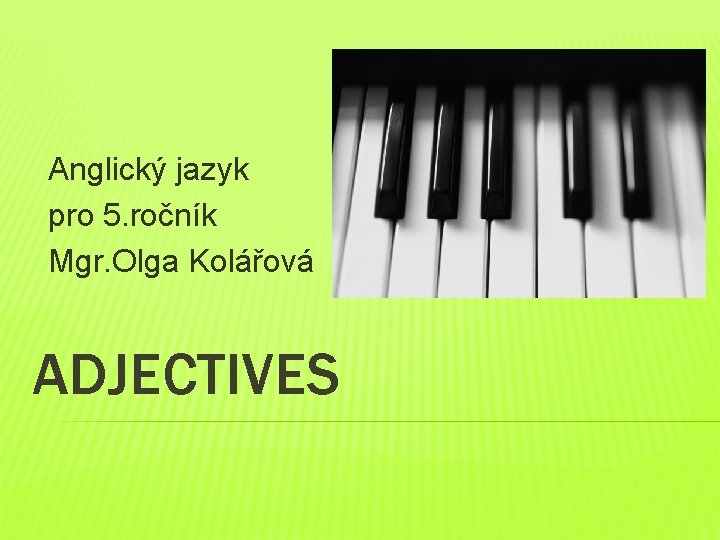 Anglický jazyk pro 5. ročník Mgr. Olga Kolářová ADJECTIVES 