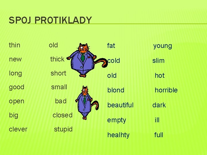 SPOJ PROTIKLADY thin old fat young new thick cold slim long short old hot