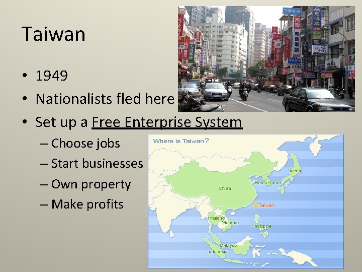 Taiwan • 1949 • Nationalists fled here • Set up a Free Enterprise System