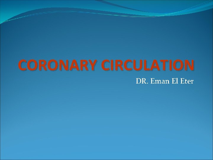 CORONARY CIRCULATION DR. Eman El Eter 