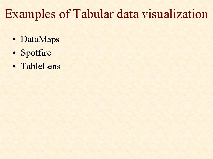 Examples of Tabular data visualization • Data. Maps • Spotfire • Table. Lens 