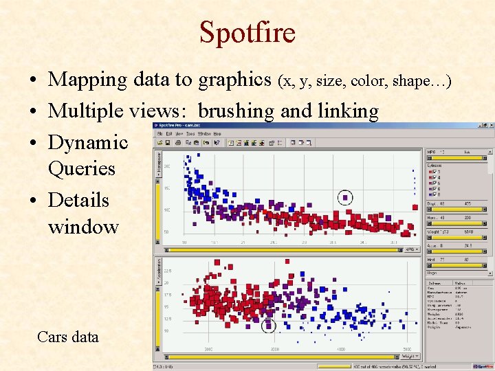 Spotfire • Mapping data to graphics (x, y, size, color, shape…) • Multiple views: