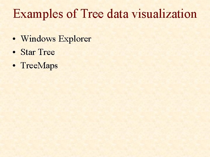 Examples of Tree data visualization • Windows Explorer • Star Tree • Tree. Maps
