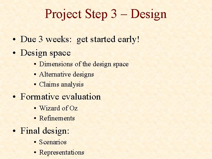 Project Step 3 – Design • Due 3 weeks: get started early! • Design