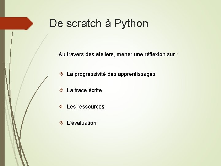 De scratch à Python Au travers des ateliers, mener une réflexion sur : La