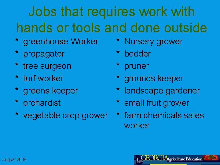 Jobs that requires work with hands or tools and done outside * * *