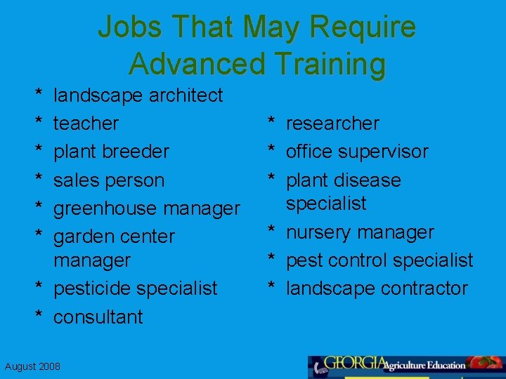 Jobs That May Require Advanced Training * * * landscape architect teacher plant breeder