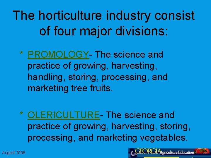 The horticulture industry consist of four major divisions: * PROMOLOGY The science and practice