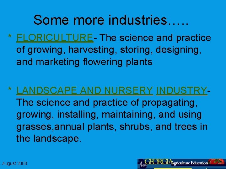 Some more industries…. . * FLORICULTURE The science and practice of growing, harvesting, storing,