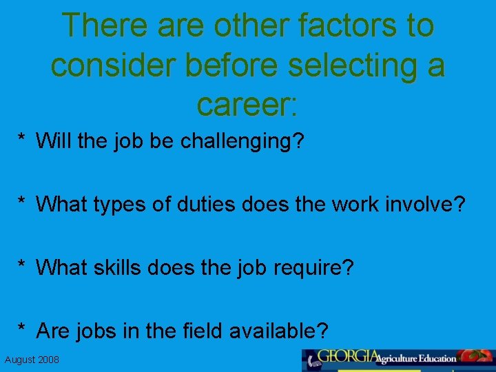 There are other factors to consider before selecting a career: * Will the job