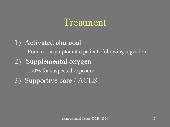 Treatment 1) Activated charcoal -For alert, asymptomatic patients following ingestion 2) Supplemental oxygen -100%