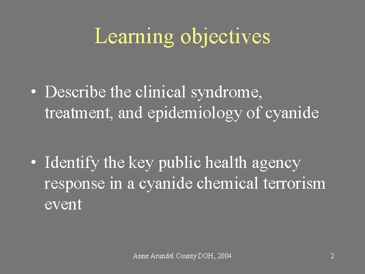 Learning objectives • Describe the clinical syndrome, treatment, and epidemiology of cyanide • Identify