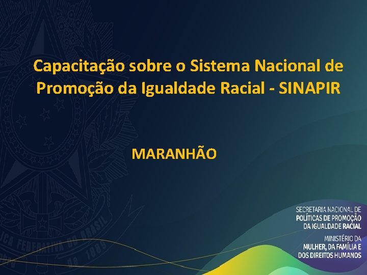 Capacitação sobre o Sistema Nacional de Promoção da Igualdade Racial - SINAPIR MARANHÃO 
