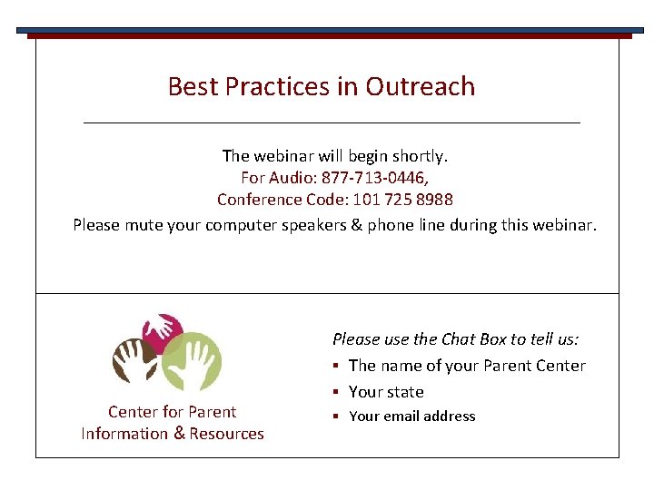 Best Practices in Outreach The webinar will begin shortly. For Audio: 877 -713 -0446,