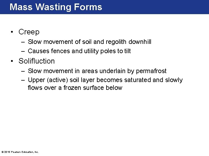 Mass Wasting Forms • Creep – Slow movement of soil and regolith downhill –