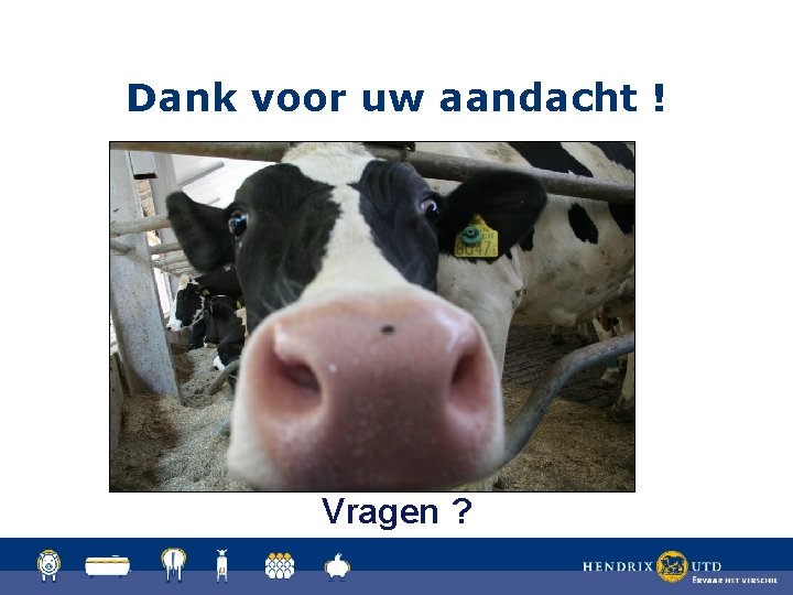 Dank voor uw aandacht ! Vragen ? 