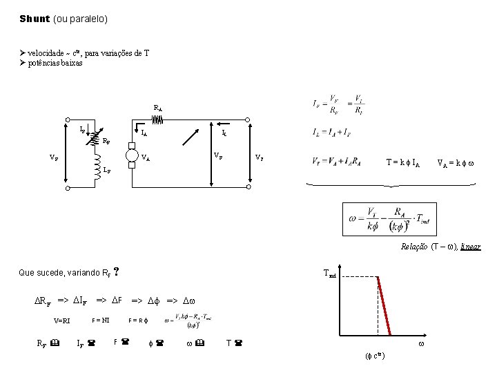 Shunt (ou paralelo) Ø velocidade ~ cte, para variações de T Ø potências baixas