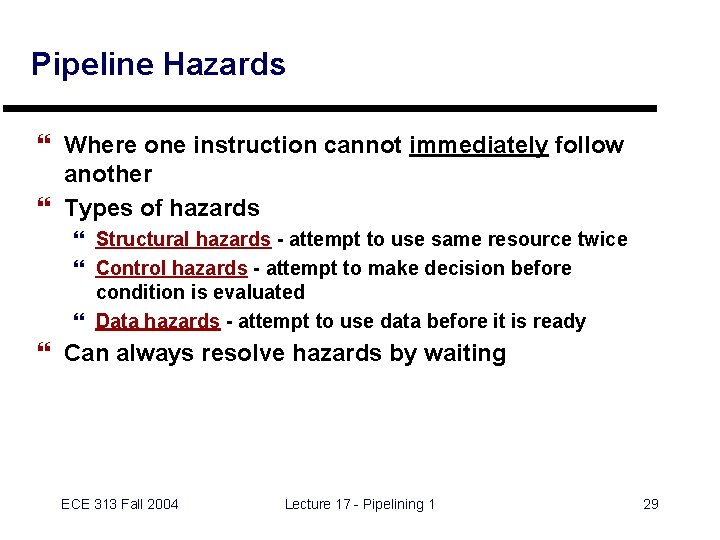 Pipeline Hazards } Where one instruction cannot immediately follow another } Types of hazards