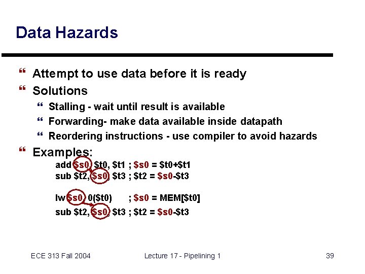Data Hazards } Attempt to use data before it is ready } Solutions }