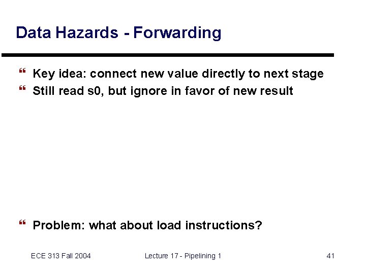 Data Hazards - Forwarding } Key idea: connect new value directly to next stage