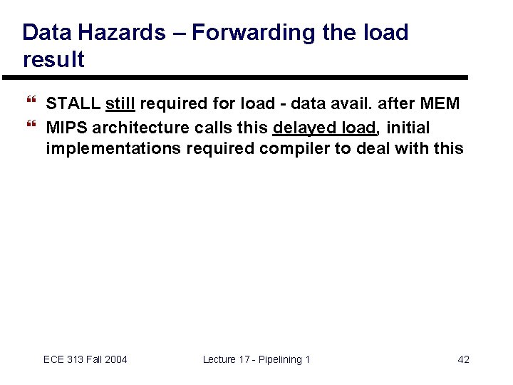 Data Hazards – Forwarding the load result } STALL still required for load -