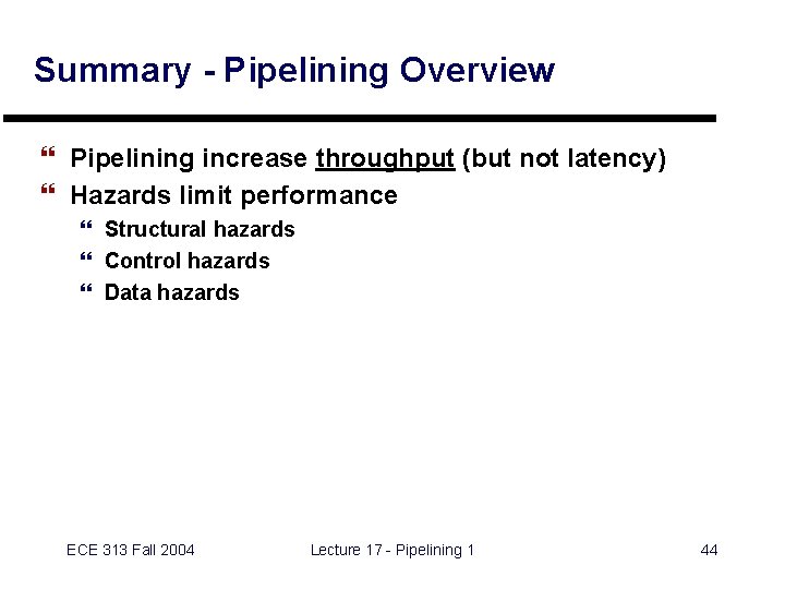 Summary - Pipelining Overview } Pipelining increase throughput (but not latency) } Hazards limit