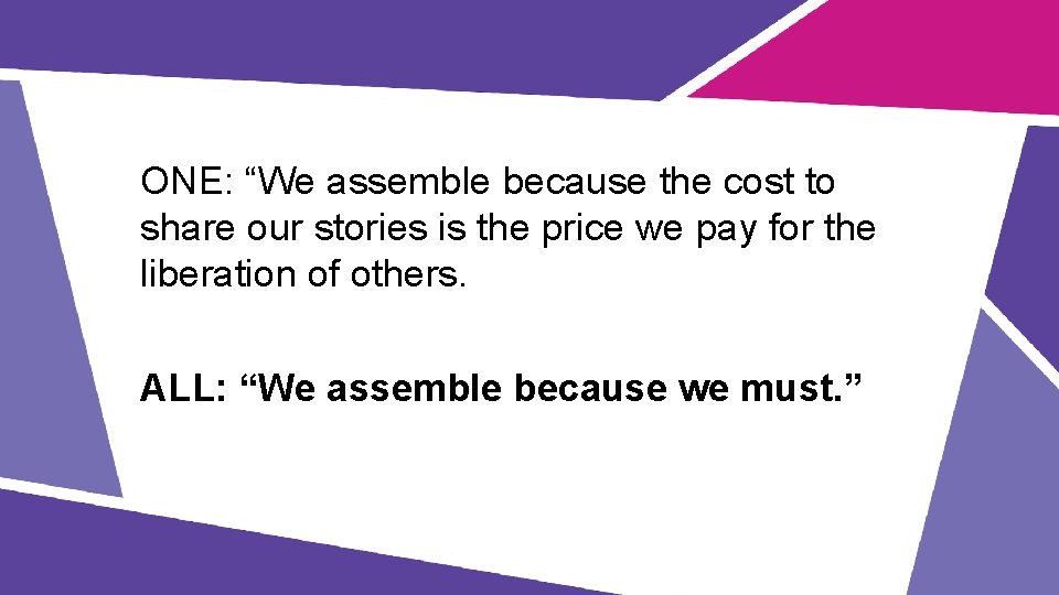 ONE: “We assemble because the cost to share our stories is the price we