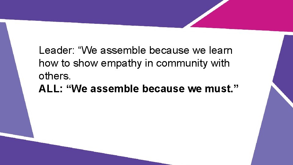 Leader: “We assemble because we learn how to show empathy in community with others.