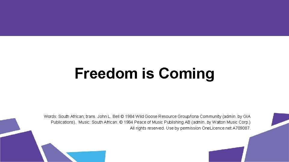 Freedom is Coming Words: South African; trans. John L. Bell © 1984 Wild Goose