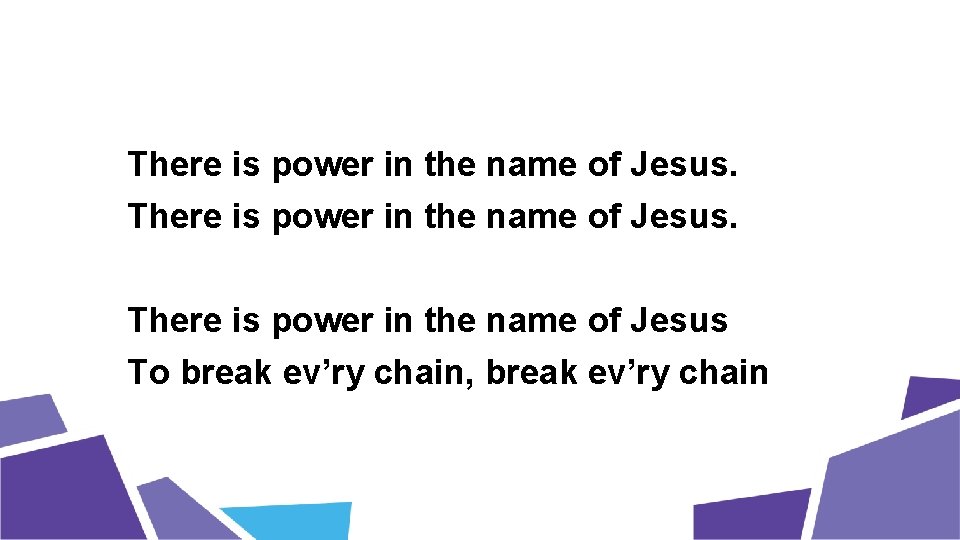 There is power in the name of Jesus. There is power in the name