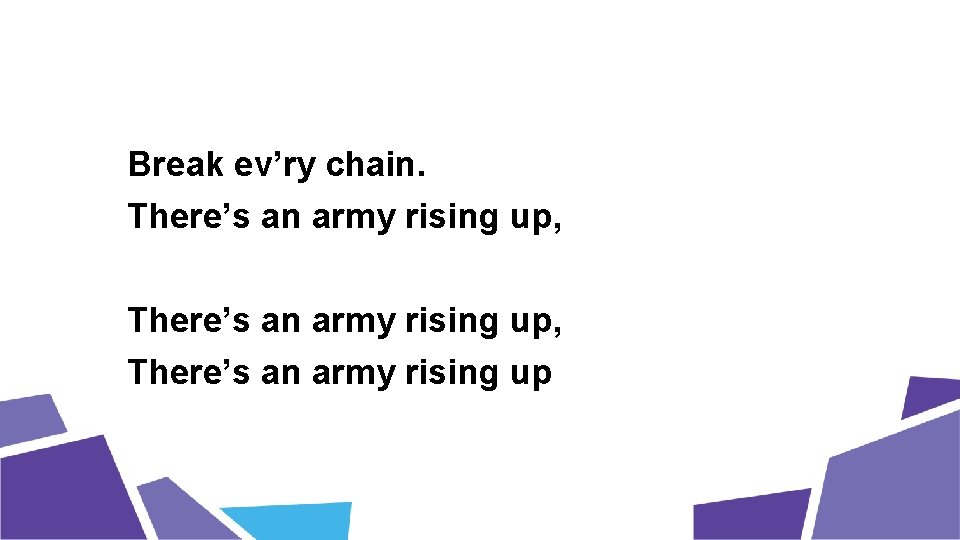 Break ev’ry chain. There’s an army rising up, There’s an army rising up 