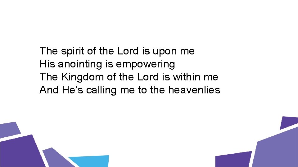 The spirit of the Lord is upon me His anointing is empowering The Kingdom