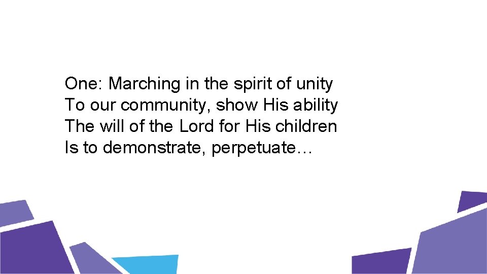 One: Marching in the spirit of unity To our community, show His ability The