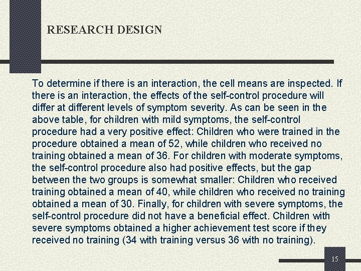 RESEARCH DESIGN To determine if there is an interaction, the cell means are inspected.