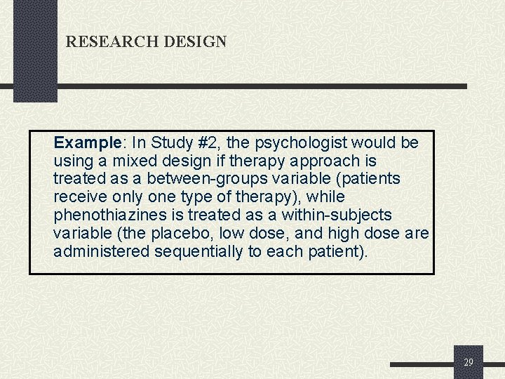 RESEARCH DESIGN Example: In Study #2, the psychologist would be using a mixed design