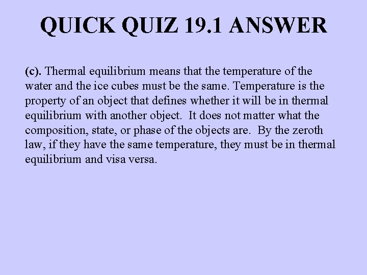 QUICK QUIZ 19. 1 ANSWER (c). Thermal equilibrium means that the temperature of the