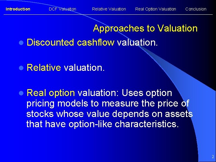 Introduction DCF Valuation Relative Valuation Real Option Valuation Conclusion Approaches to Valuation l Discounted