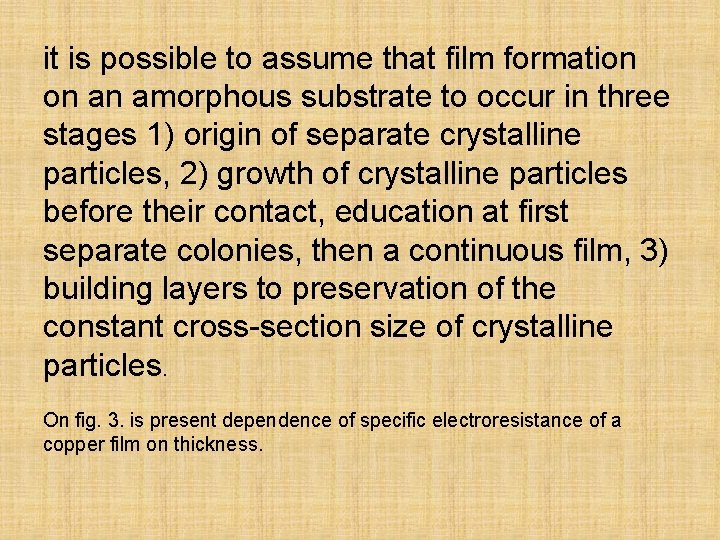it is possible to assume that film formation on an amorphous substrate to occur