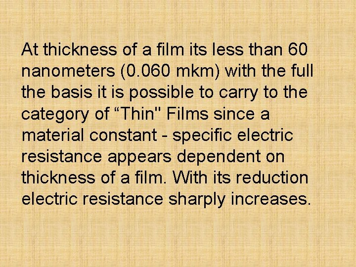 At thickness of a film its less than 60 nanometers (0. 060 mkm) with