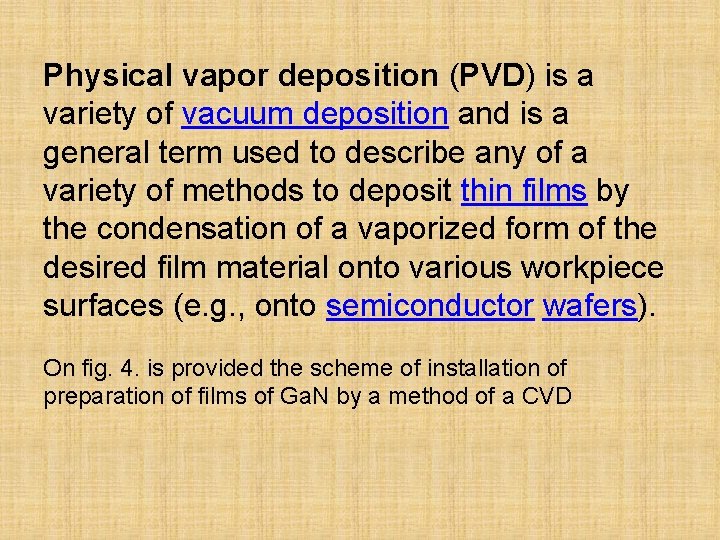 Physical vapor deposition (PVD) is a variety of vacuum deposition and is a general