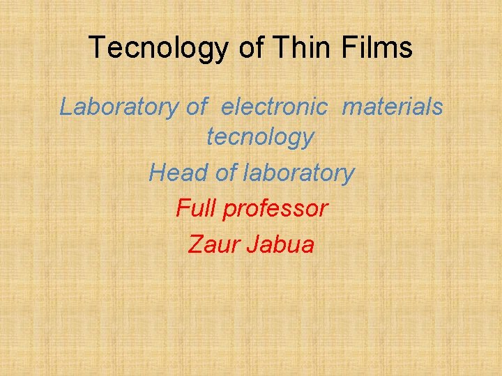 Tecnology of Thin Films Laboratory of electronic materials tecnology Head of laboratory Full professor