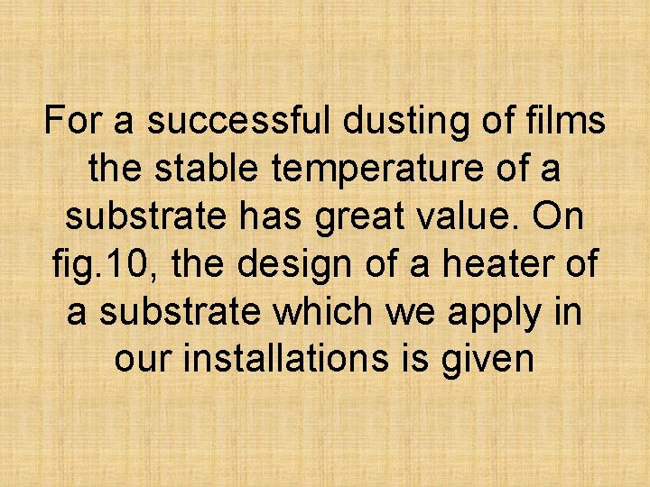 For a successful dusting of films the stable temperature of a substrate has great