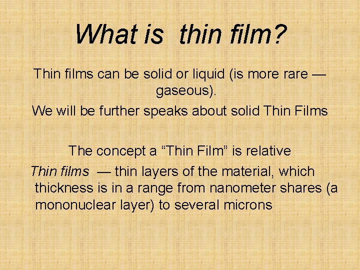 What is thin film? Thin films can be solid or liquid (is more rare