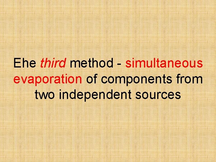 Еhe third method - simultaneous evaporation of components from two independent sources 
