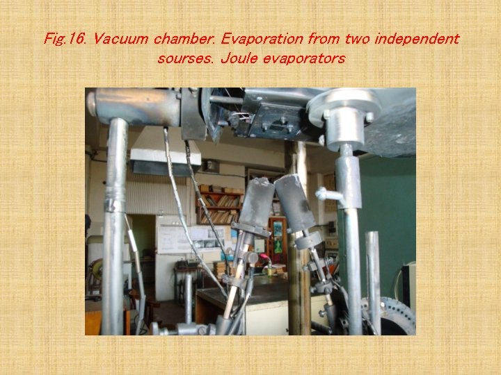 Fig. 16. Vacuum chamber. Evaporation from two independent sourses. Joule evaporators 