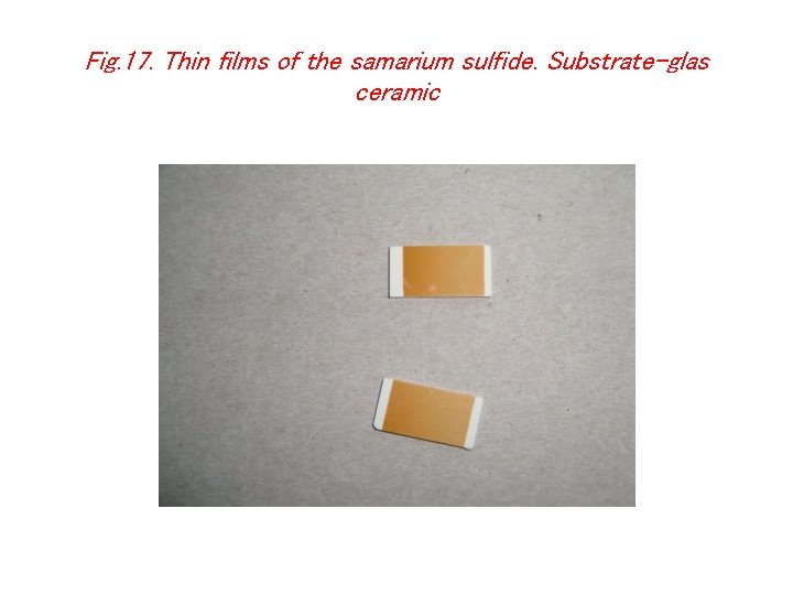 Fig. 17. Thin films of the samarium sulfide. Substrate-glas ceramic 