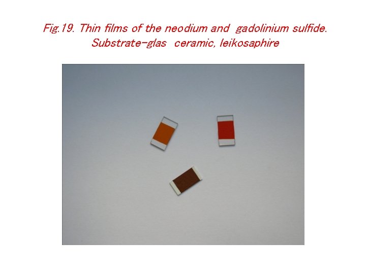 Fig. 19. Thin films of the neodium and gadolinium sulfide. Substrate-glas ceramic, leikosaphire 