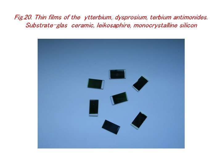 Fig. 20. Thin films of the ytterbium, dysprosium, terbium antimonides. Substrate-glas ceramic, leikosaphire, monocrystalline