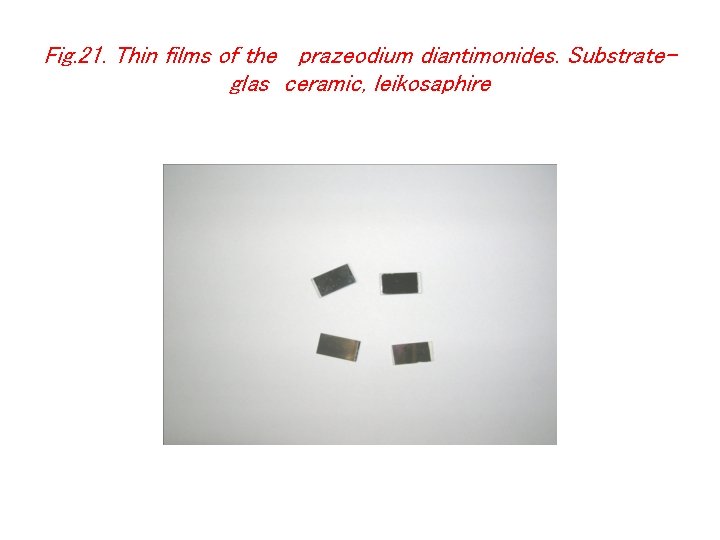 Fig. 21. Thin films of the prazeodium diantimonides. Substrateglas ceramic, leikosaphire 