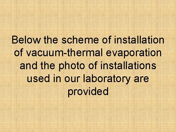 Below the scheme of installation of vacuum-thermal evaporation and the photo of installations used